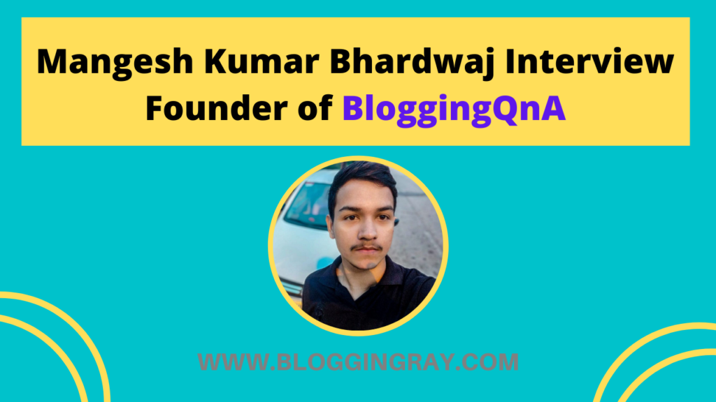 Interview of Mangesh Kumar Bhardwaj from BloggingQnA Blogging vs YouTube